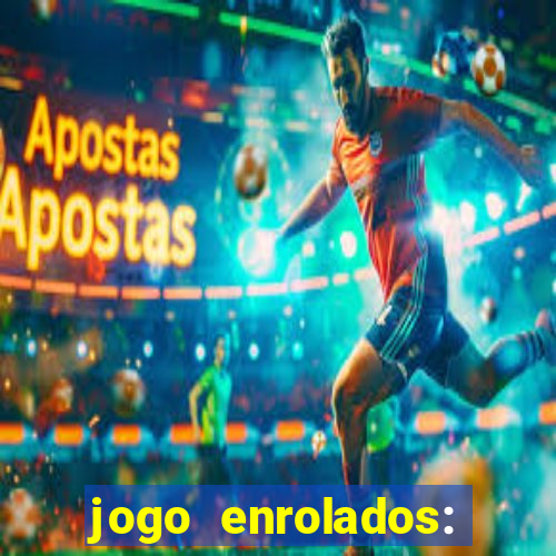 jogo enrolados: problema em dobro